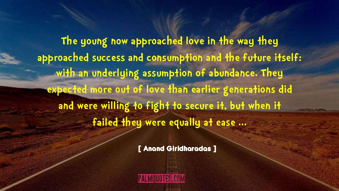 Anand Giridharadas Quotes: The young now approached love