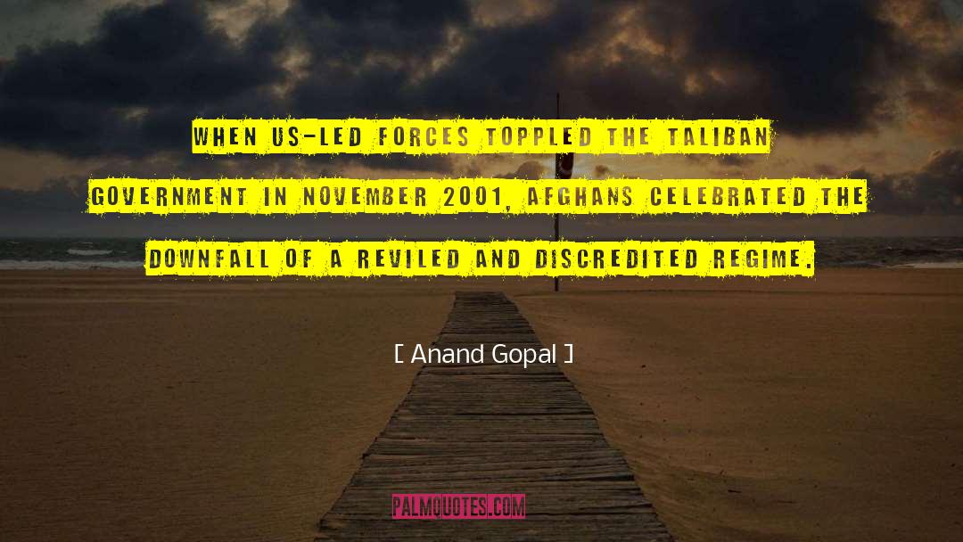 Anand Gopal Quotes: When US-led forces toppled the