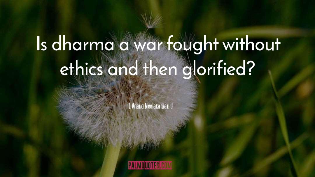Anand Neelakantan Quotes: Is dharma a war fought