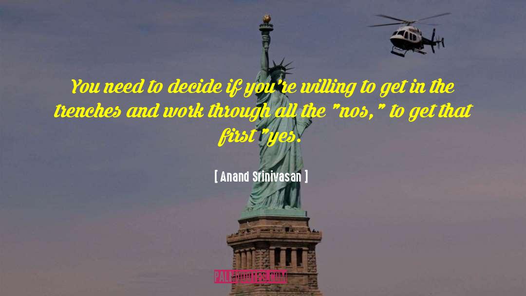 Anand Srinivasan Quotes: You need to decide if