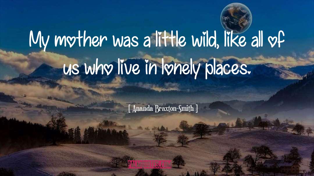 Ananda Braxton-Smith Quotes: My mother was a little