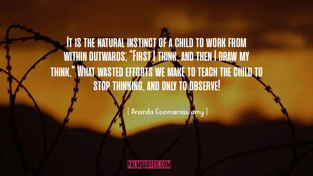 Ananda Coomaraswamy Quotes: It is the natural instinct
