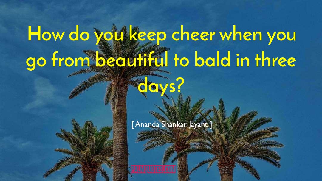 Ananda Shankar Jayant Quotes: How do you keep cheer