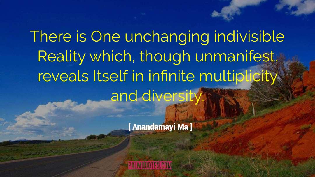 Anandamayi Ma Quotes: There is One unchanging indivisible