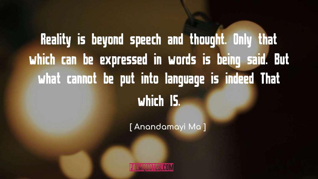 Anandamayi Ma Quotes: Reality is beyond speech and