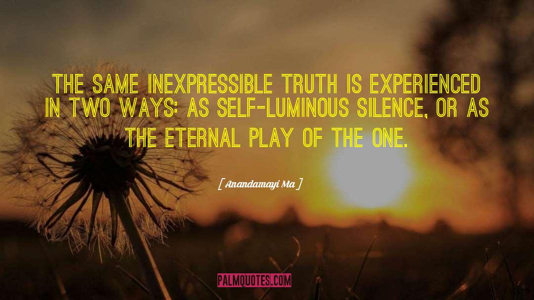 Anandamayi Ma Quotes: The same inexpressible Truth is