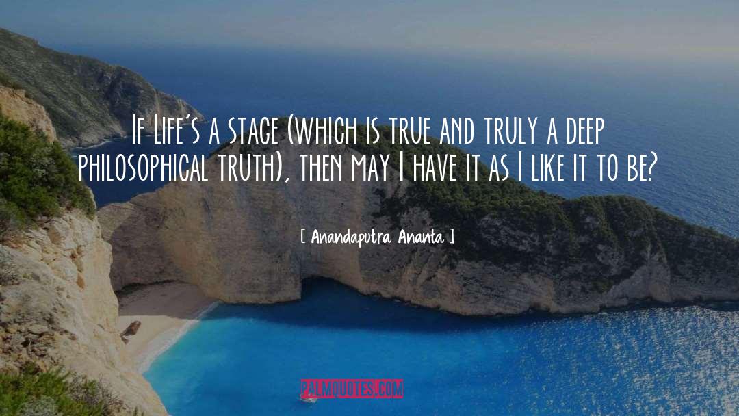 Anandaputra Ananta Quotes: If Life's a stage (which