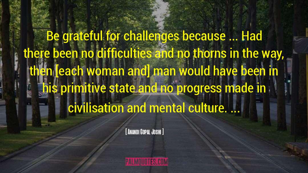 Anandi Gopal Joshi Quotes: Be grateful for challenges because