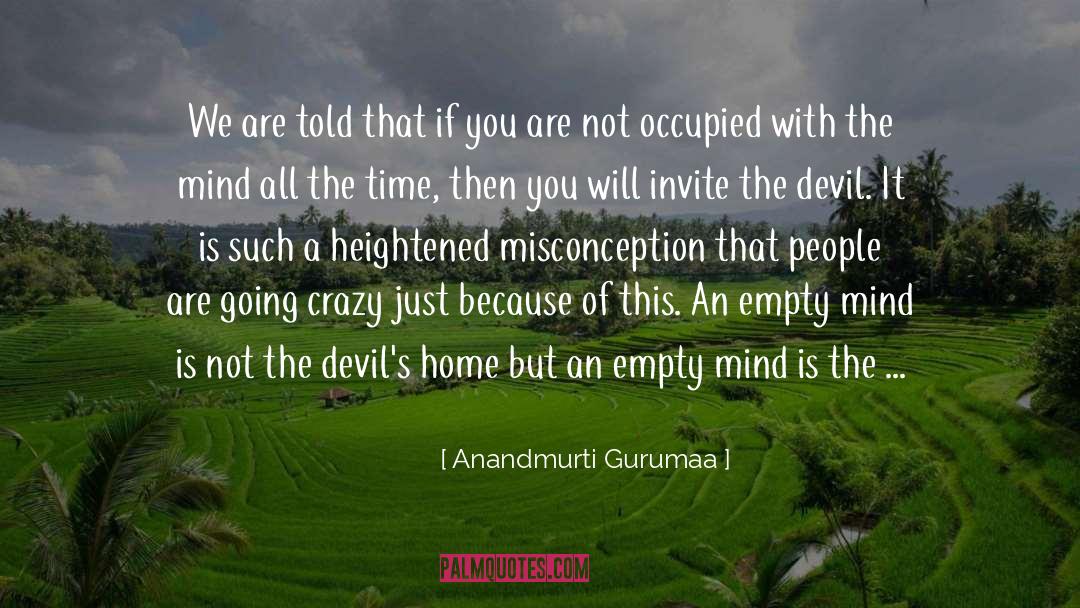 Anandmurti Gurumaa Quotes: We are told that if