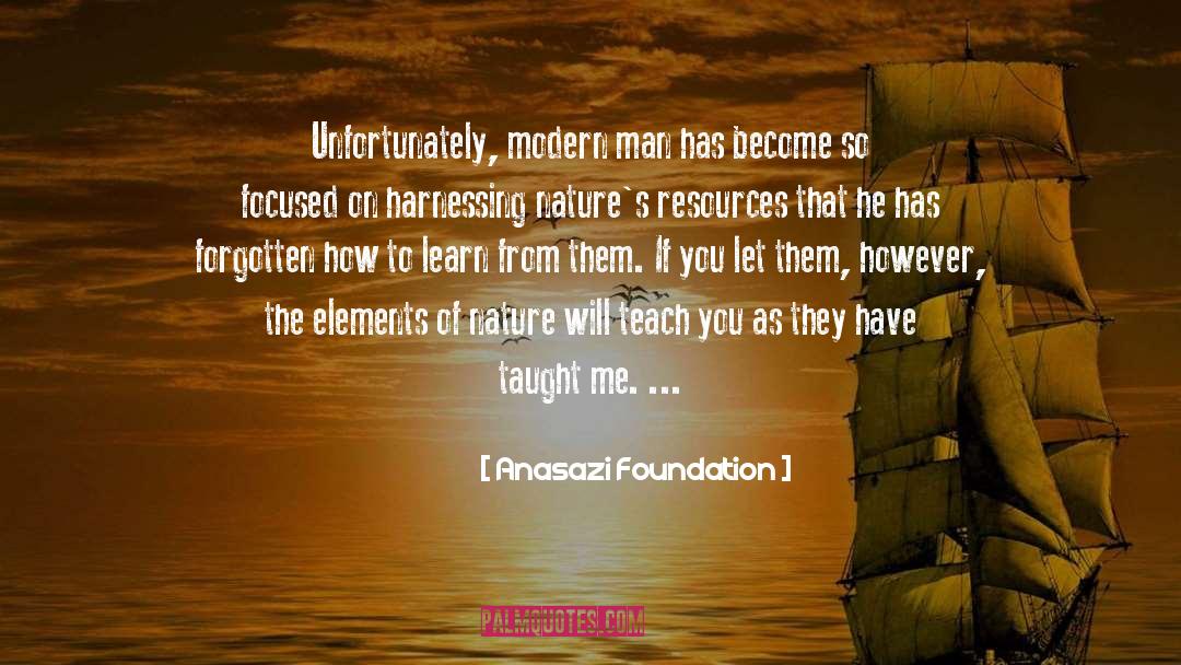 Anasazi Foundation Quotes: Unfortunately, modern man has become