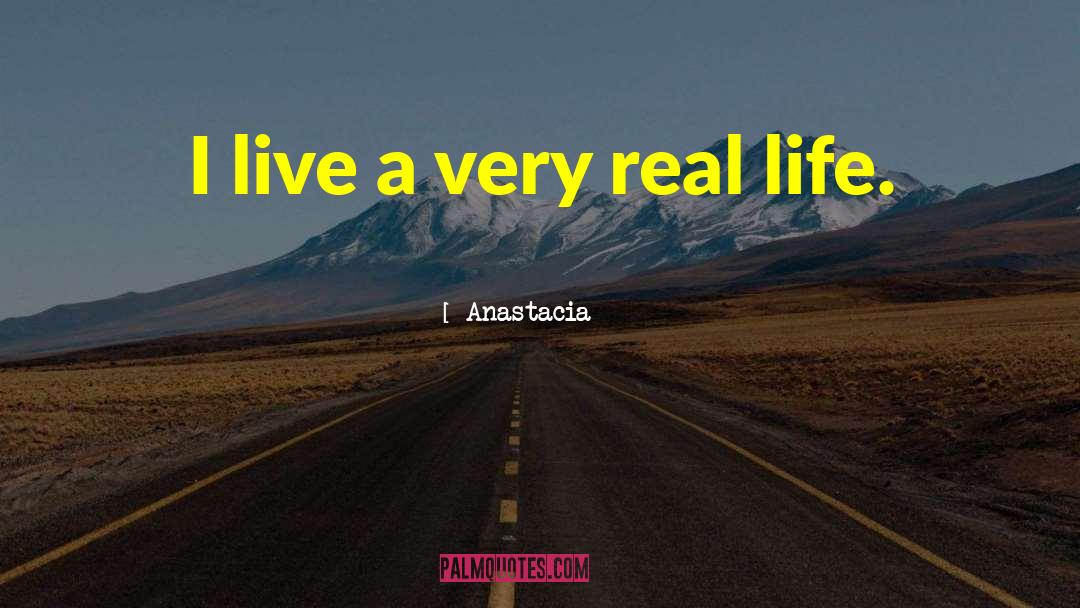 Anastacia Quotes: I live a very real