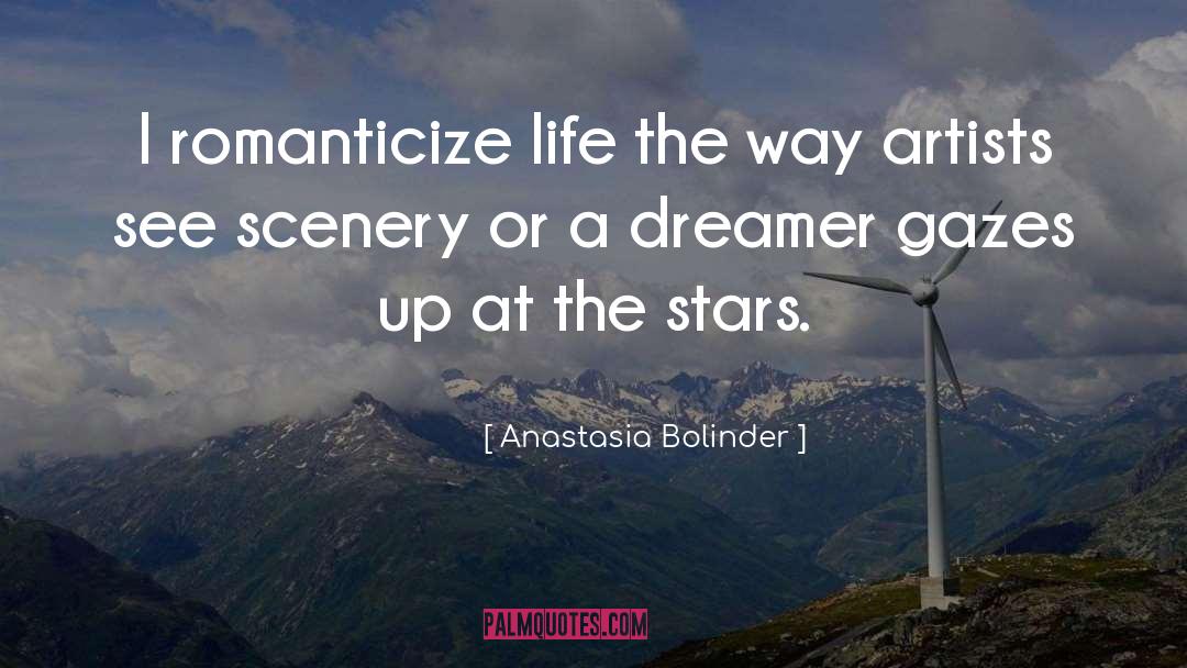 Anastasia Bolinder Quotes: I romanticize life the way