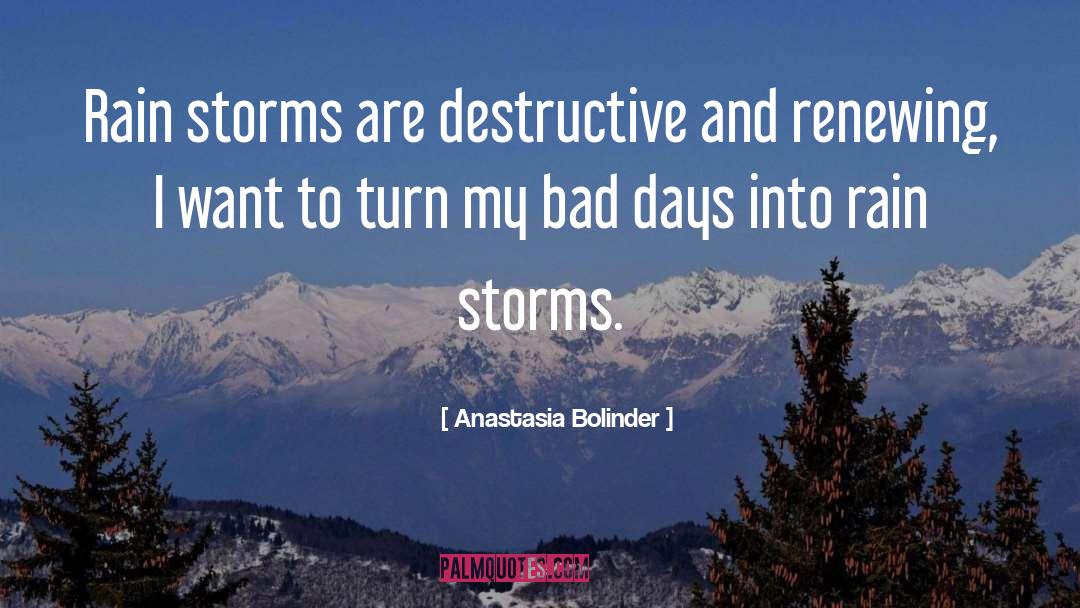 Anastasia Bolinder Quotes: Rain storms are destructive and