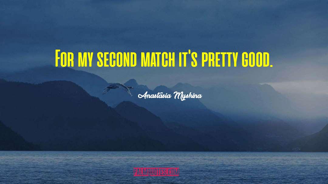 Anastasia Myskina Quotes: For my second match it's
