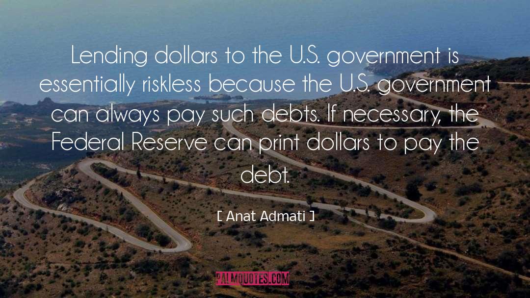 Anat Admati Quotes: Lending dollars to the U.S.