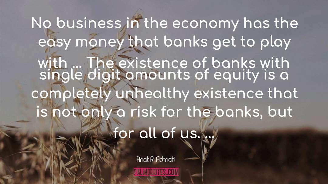 Anat R. Admati Quotes: No business in the economy