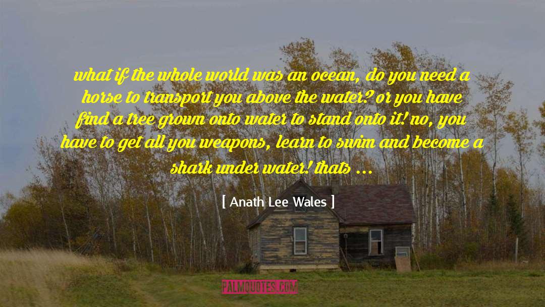 Anath Lee Wales Quotes: what if the whole world
