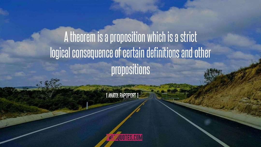 Anatol Rapoport Quotes: A theorem is a proposition