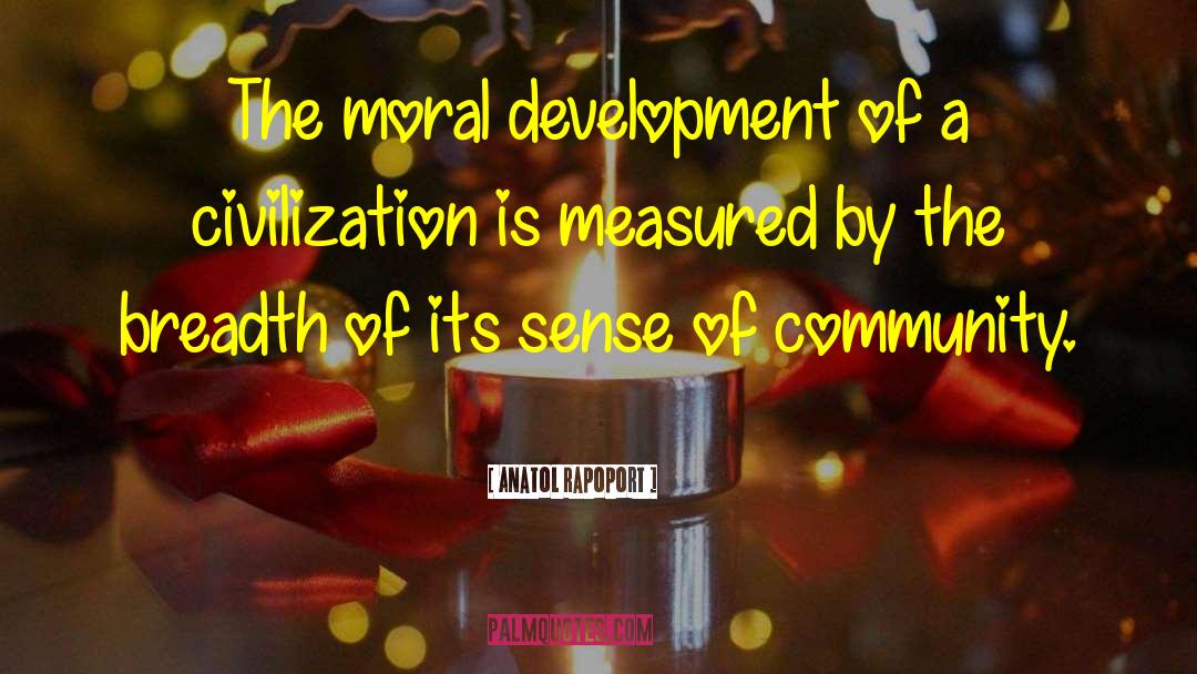 Anatol Rapoport Quotes: The moral development of a