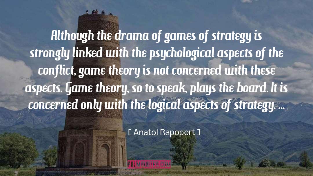 Anatol Rapoport Quotes: Although the drama of games