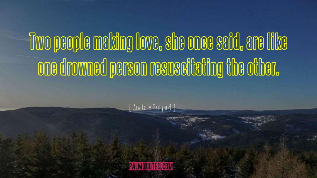 Anatole Broyard Quotes: Two people making love, she