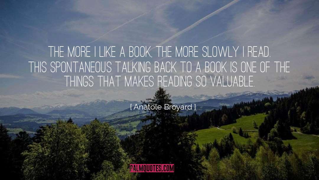 Anatole Broyard Quotes: The more I like a