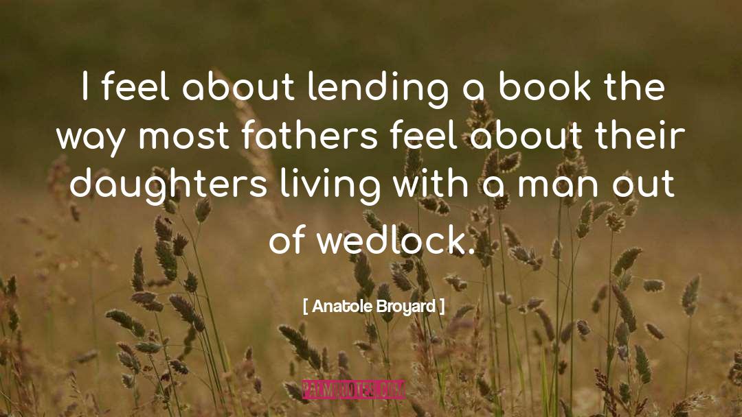 Anatole Broyard Quotes: I feel about lending a
