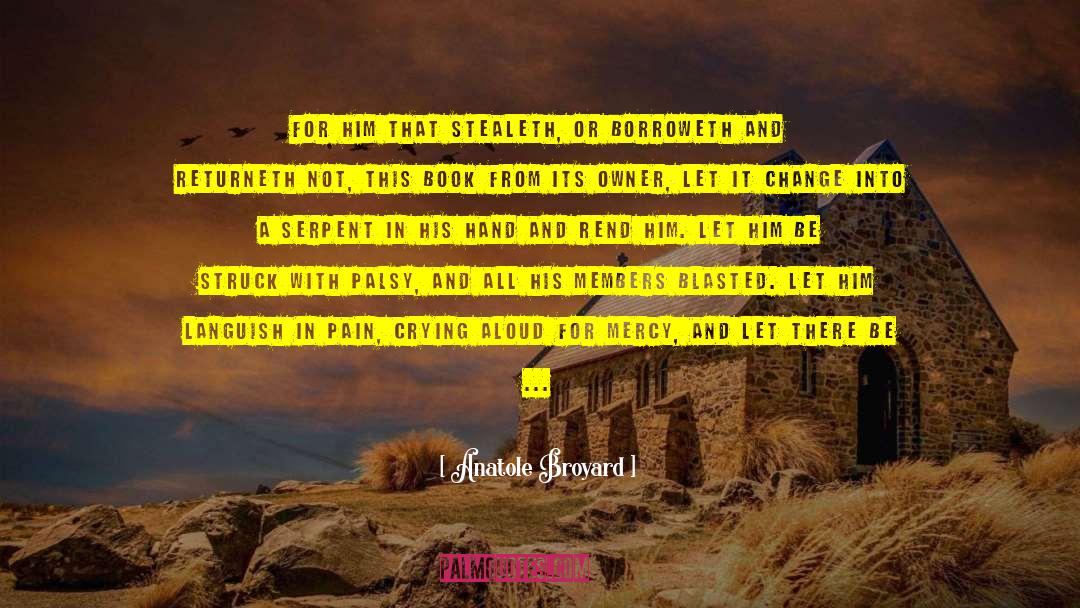 Anatole Broyard Quotes: For him that stealeth, or