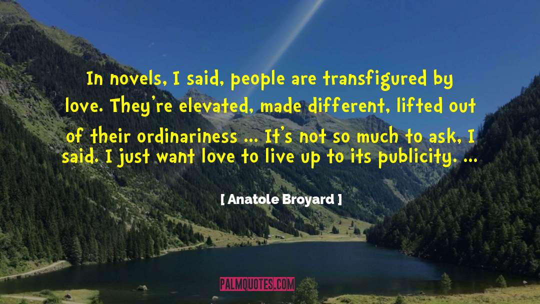 Anatole Broyard Quotes: In novels, I said, people