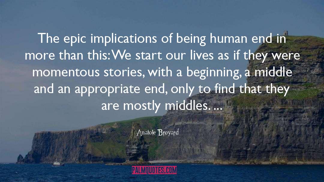 Anatole Broyard Quotes: The epic implications of being