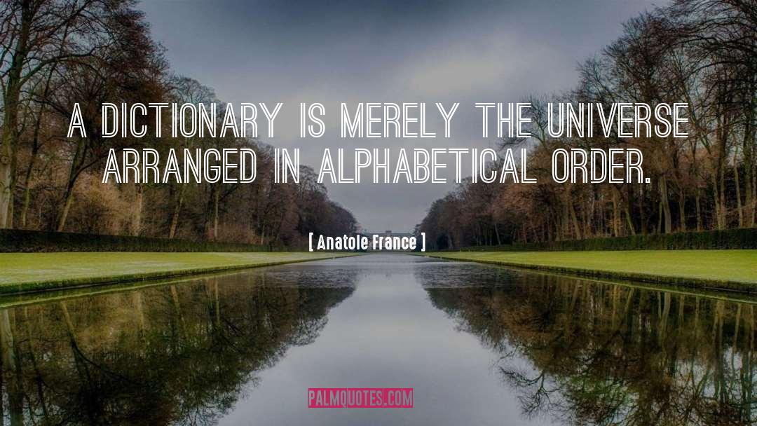 Anatole France Quotes: A dictionary is merely the
