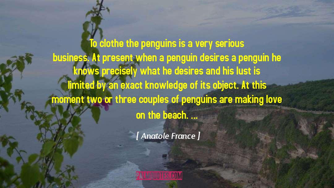Anatole France Quotes: To clothe the penguins is