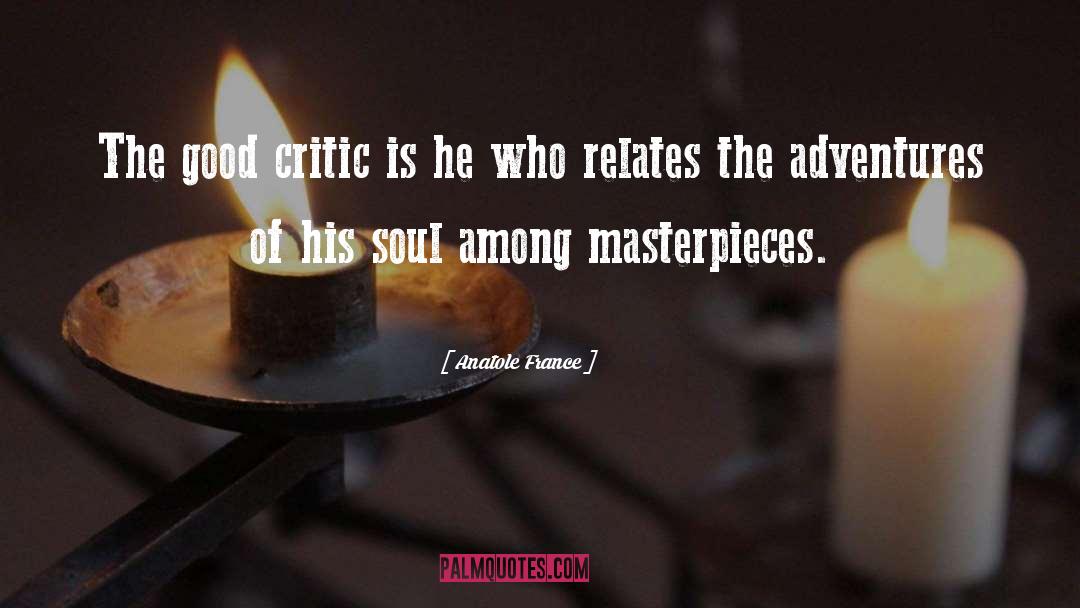 Anatole France Quotes: The good critic is he