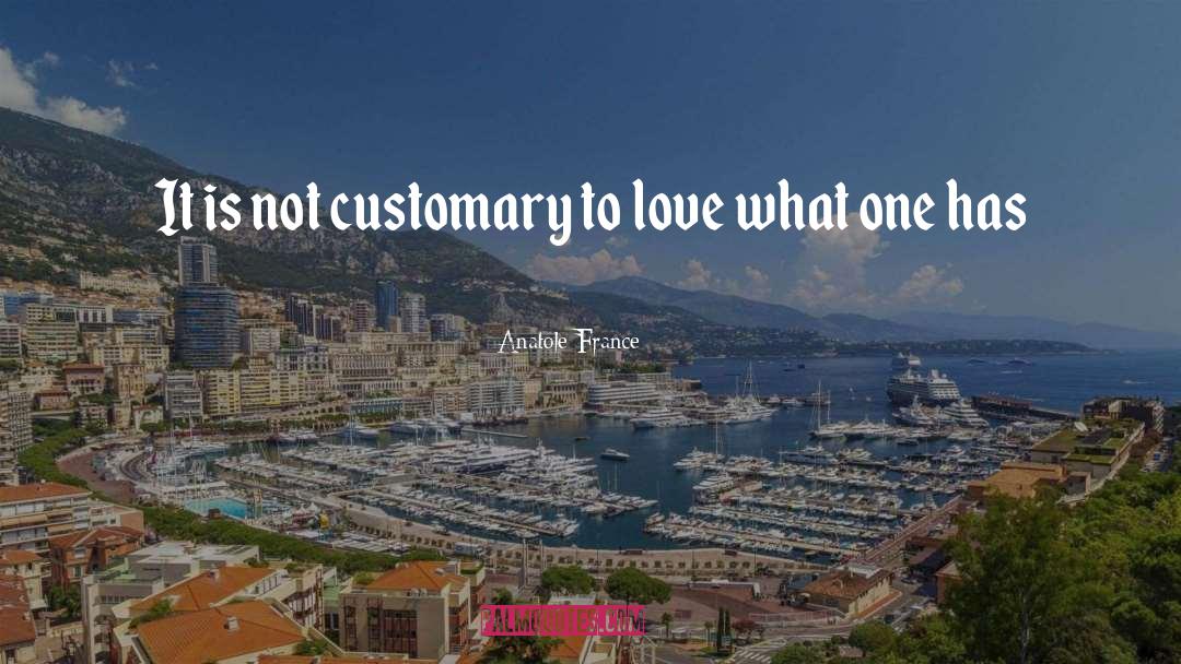Anatole France Quotes: It is not customary to