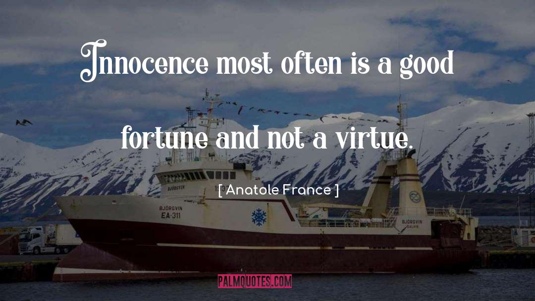 Anatole France Quotes: Innocence most often is a