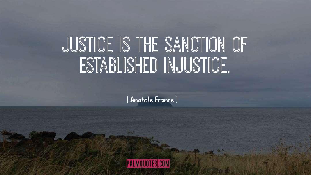 Anatole France Quotes: Justice is the sanction of