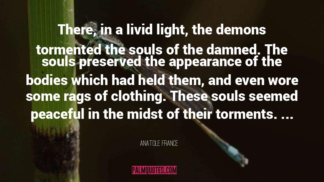 Anatole France Quotes: There, in a livid light,