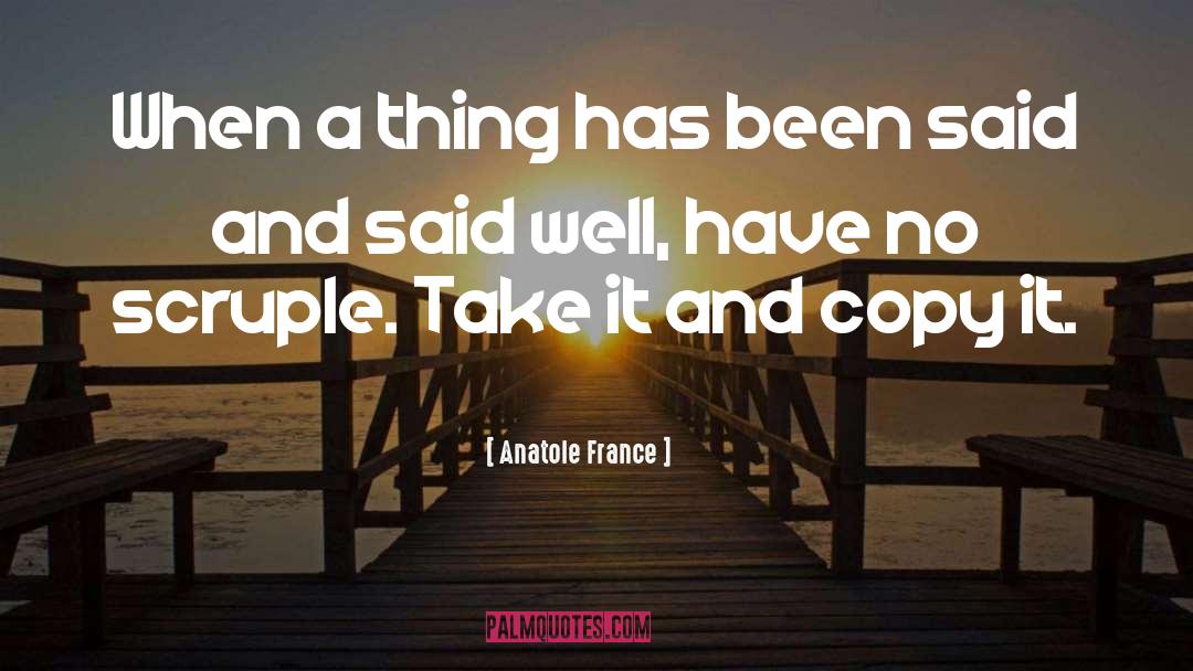 Anatole France Quotes: When a thing has been