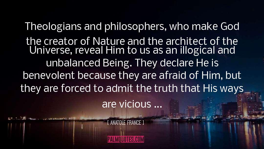 Anatole France Quotes: Theologians and philosophers, who make