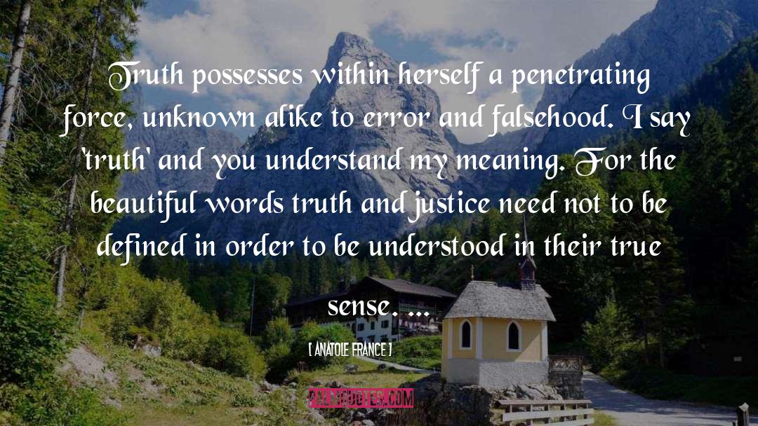 Anatole France Quotes: Truth possesses within herself a
