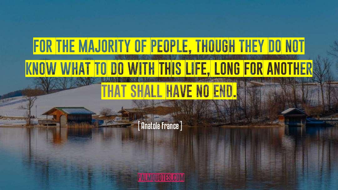Anatole France Quotes: For the majority of people,