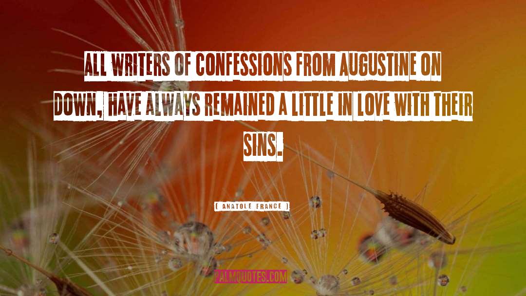 Anatole France Quotes: All writers of confessions from