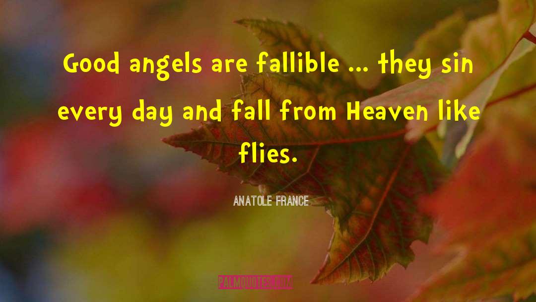 Anatole France Quotes: Good angels are fallible ...