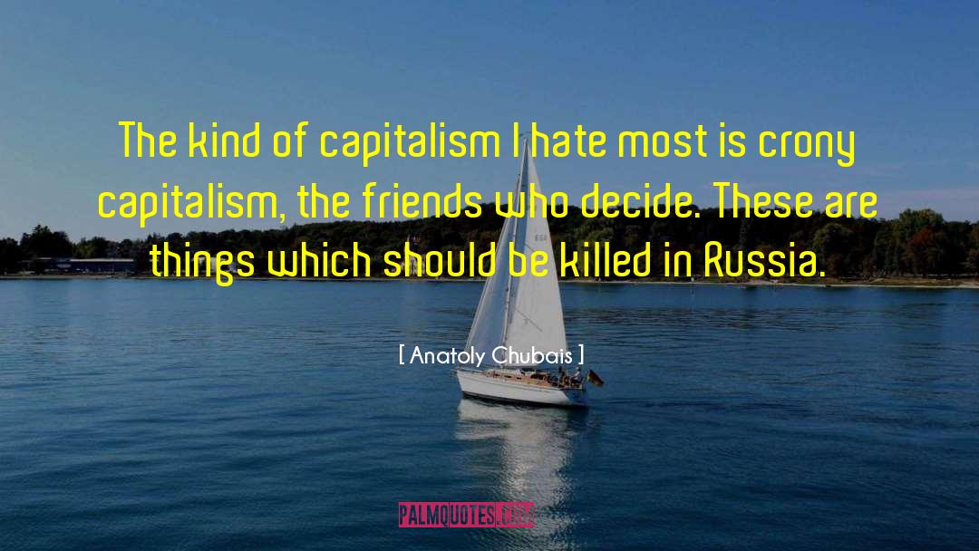 Anatoly Chubais Quotes: The kind of capitalism I