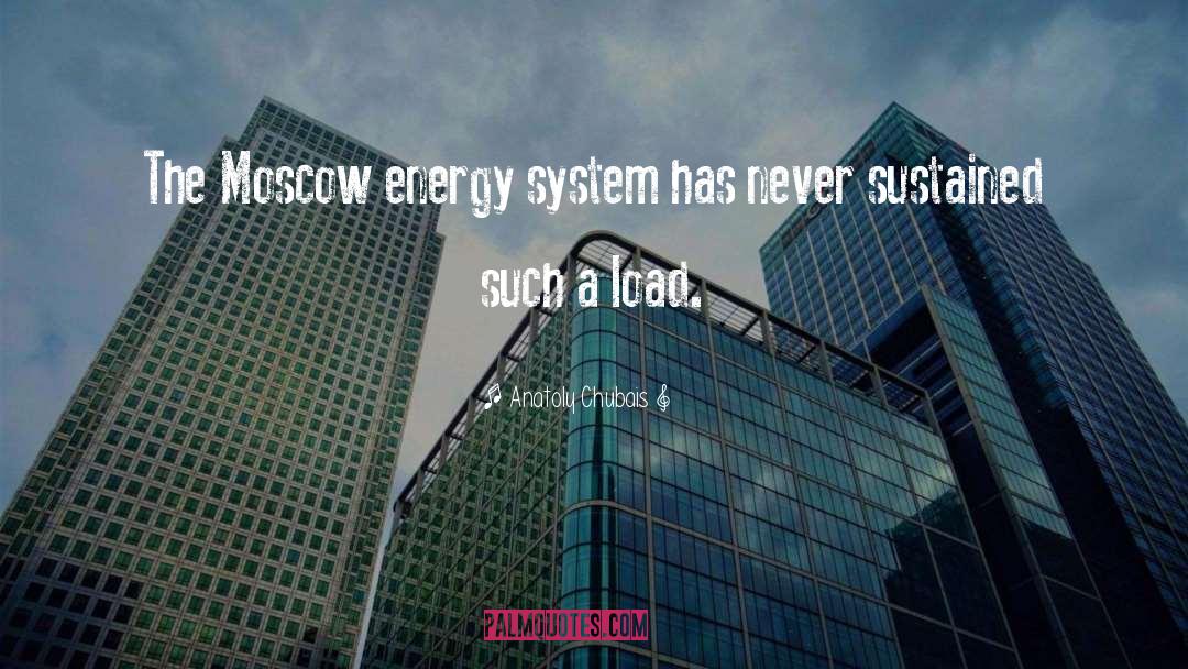 Anatoly Chubais Quotes: The Moscow energy system has