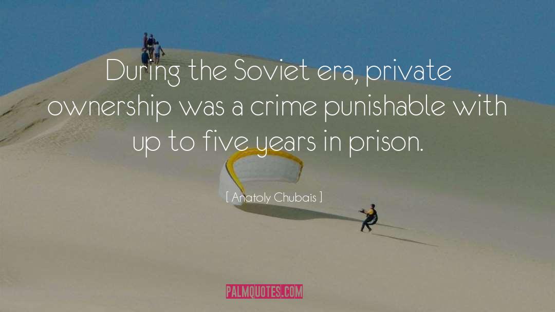 Anatoly Chubais Quotes: During the Soviet era, private