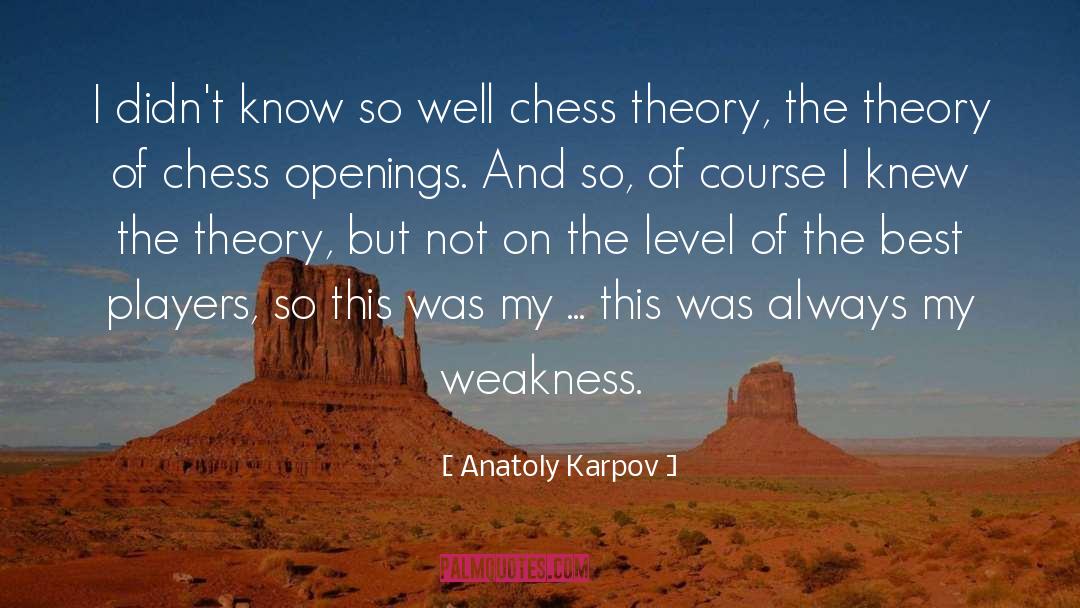 Anatoly Karpov Quotes: I didn't know so well