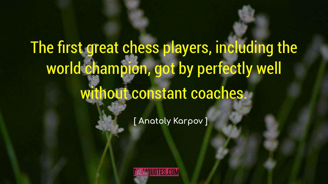 Anatoly Karpov Quotes: The first great chess players,