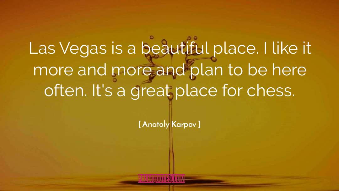 Anatoly Karpov Quotes: Las Vegas is a beautiful