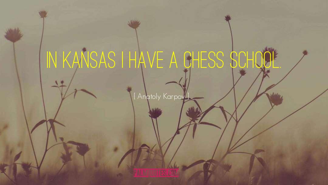 Anatoly Karpov Quotes: In Kansas I have a